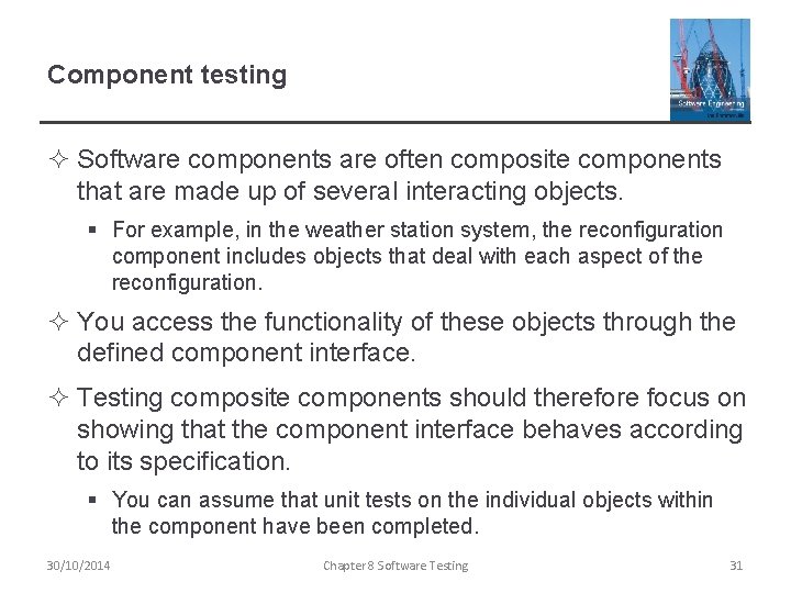 Component testing ² Software components are often composite components that are made up of