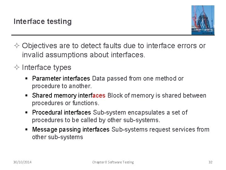 Interface testing ² Objectives are to detect faults due to interface errors or invalid