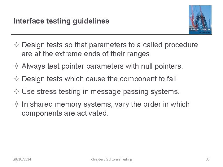 Interface testing guidelines ² Design tests so that parameters to a called procedure at