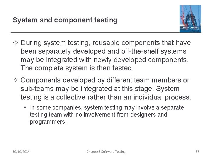 System and component testing ² During system testing, reusable components that have been separately
