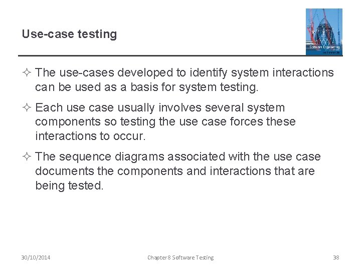 Use-case testing ² The use-cases developed to identify system interactions can be used as