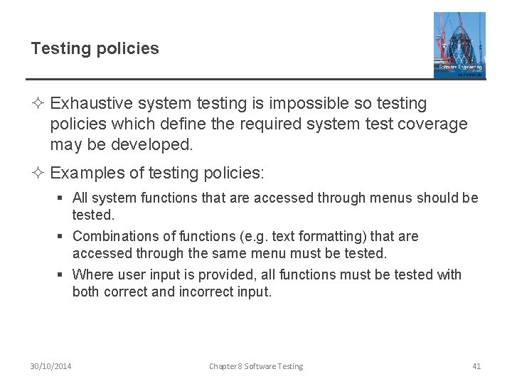 Testing policies ² Exhaustive system testing is impossible so testing policies which define the