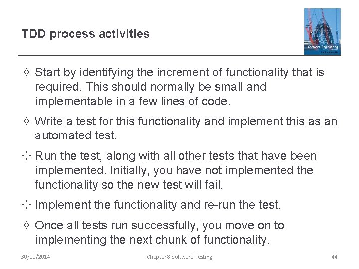 TDD process activities ² Start by identifying the increment of functionality that is required.