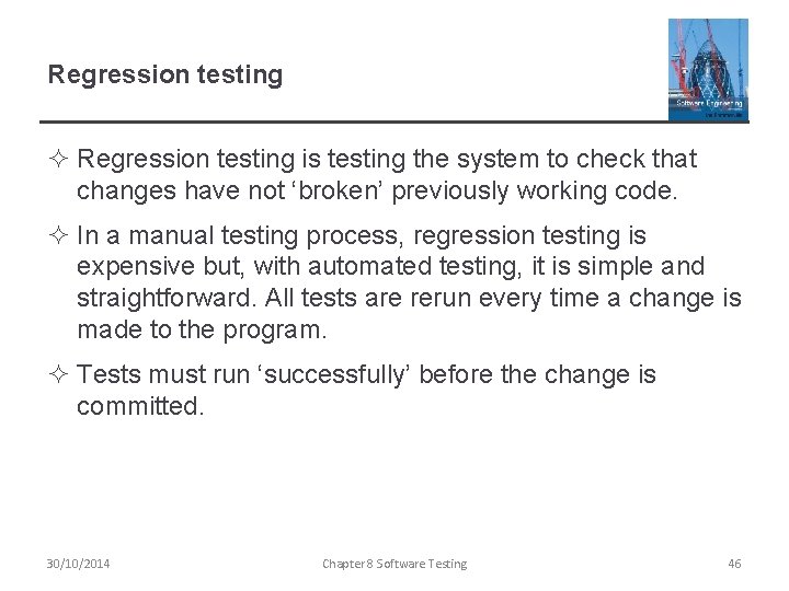 Regression testing ² Regression testing is testing the system to check that changes have