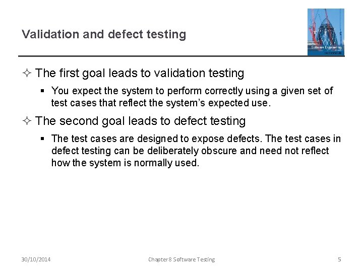 Validation and defect testing ² The first goal leads to validation testing § You