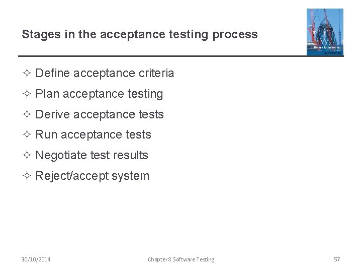 Stages in the acceptance testing process ² Define acceptance criteria ² Plan acceptance testing