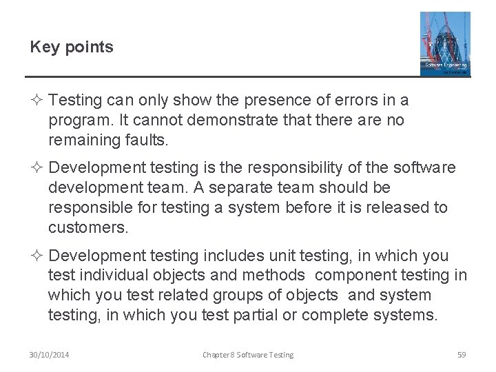 Key points ² Testing can only show the presence of errors in a program.