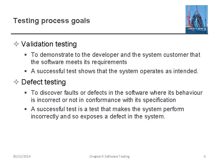 Testing process goals ² Validation testing § To demonstrate to the developer and the