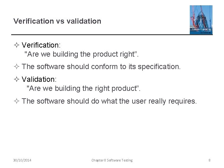 Verification vs validation ² Verification: "Are we building the product right”. ² The software