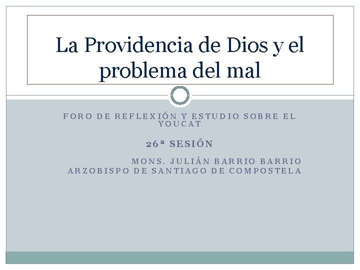 La Providencia de Dios y el problema del mal FORO DE REFLEXIÓN Y ESTUDIO