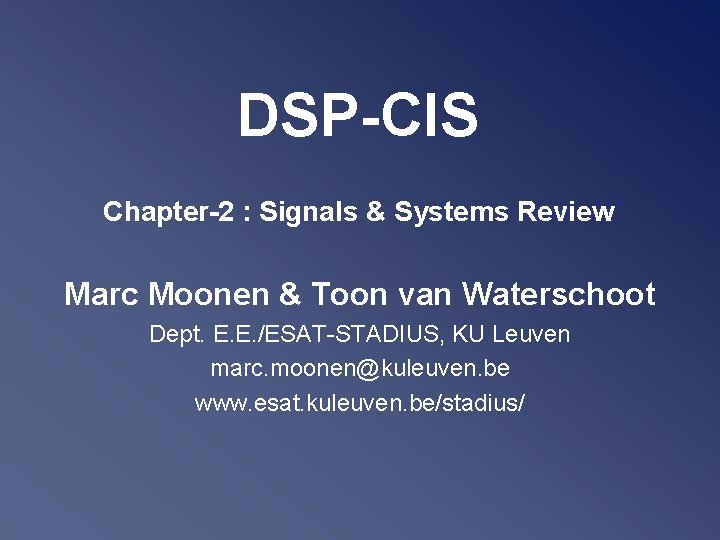 DSP-CIS Chapter-2 : Signals & Systems Review Marc Moonen & Toon van Waterschoot Dept.