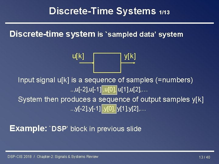 Discrete-Time Systems 1/13 Discrete-time system is `sampled data’ system u[k] y[k] Input signal u[k]