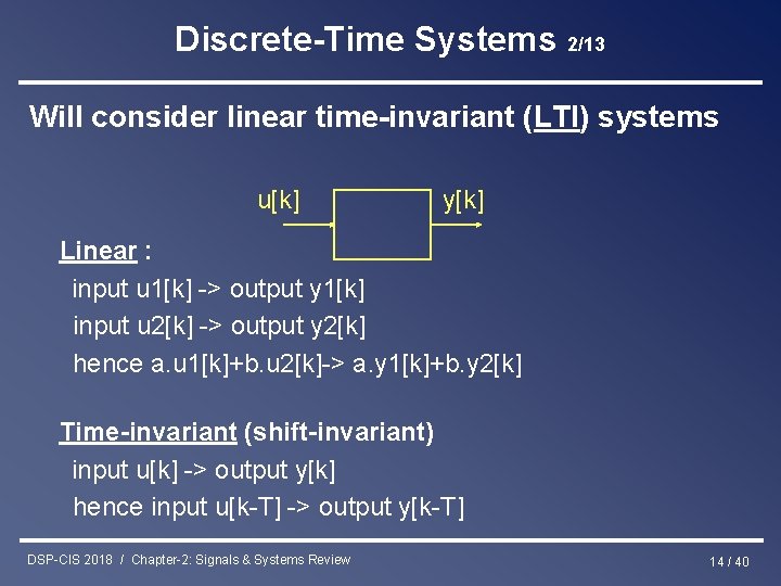 Discrete-Time Systems 2/13 Will consider linear time-invariant (LTI) systems u[k] y[k] Linear : input