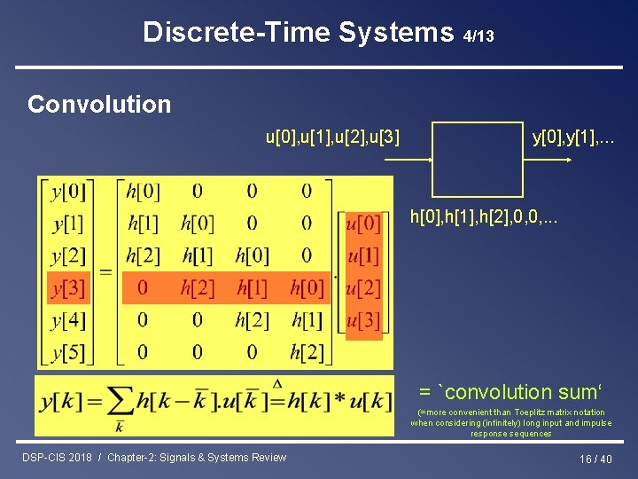 Discrete-Time Systems 4/13 Convolution u[0], u[1], u[2], u[3] y[0], y[1], . . . h[0],