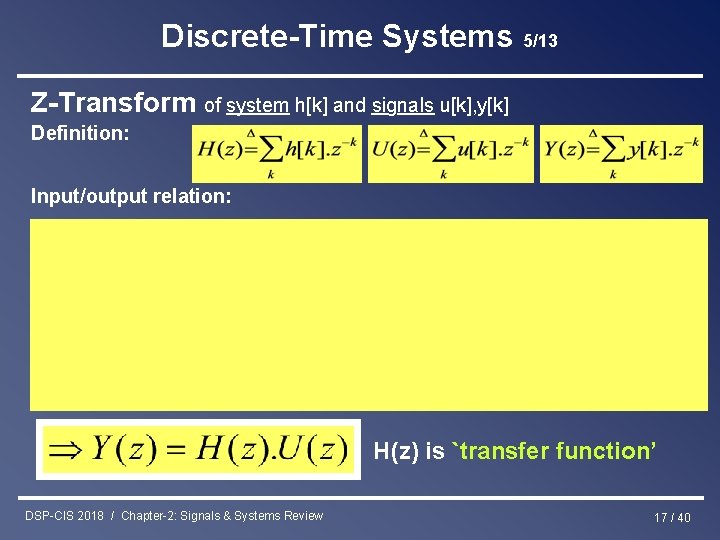 Discrete-Time Systems 5/13 Z-Transform of system h[k] and signals u[k], y[k] Definition: Input/output relation: