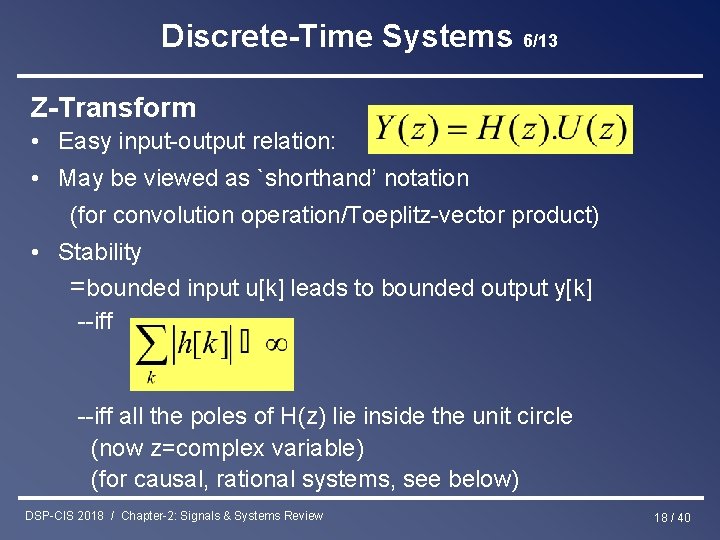 Discrete-Time Systems 6/13 Z-Transform • Easy input-output relation: • May be viewed as `shorthand’