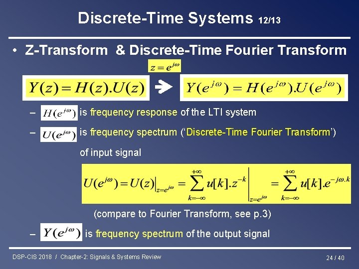 Discrete-Time Systems 12/13 • Z-Transform & Discrete-Time Fourier Transform – is frequency response of