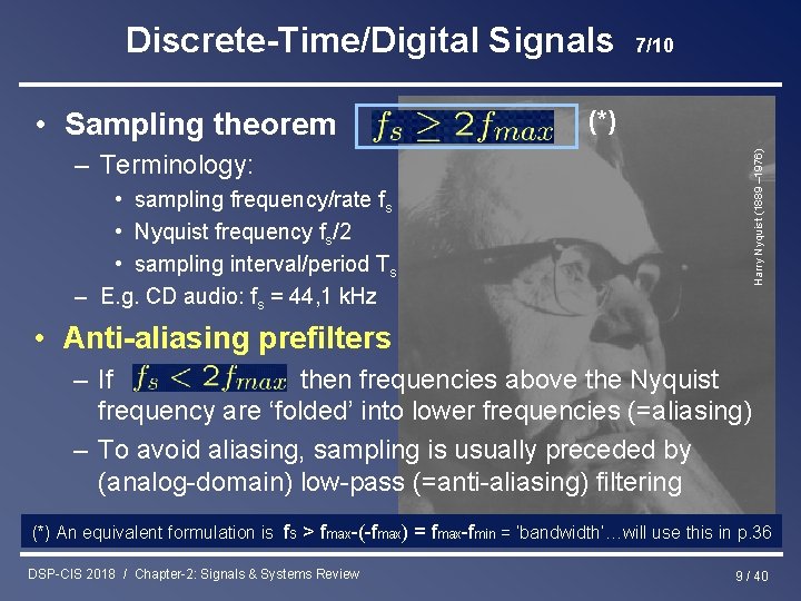 Discrete-Time/Digital Signals (*) Harry Nyquist (1889 – 1976) • Sampling theorem 7/10 – Terminology: