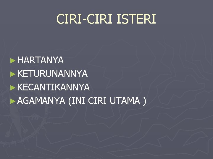 CIRI-CIRI ISTERI ► HARTANYA ► KETURUNANNYA ► KECANTIKANNYA ► AGAMANYA (INI CIRI UTAMA )