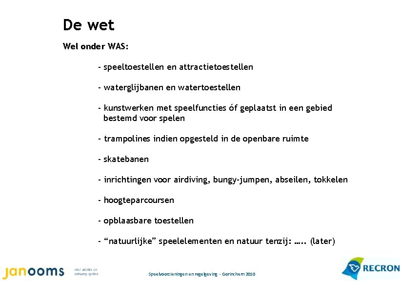 De wet Wel onder WAS: - speeltoestellen en attractietoestellen - waterglijbanen en watertoestellen -