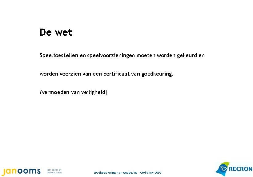 De wet Speeltoestellen en speelvoorzieningen moeten worden gekeurd en worden voorzien van een certificaat