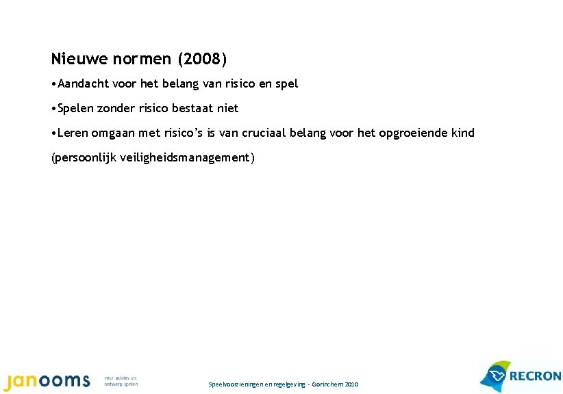 Nieuwe normen (2008) • Aandacht voor het belang van risico en spel • Spelen