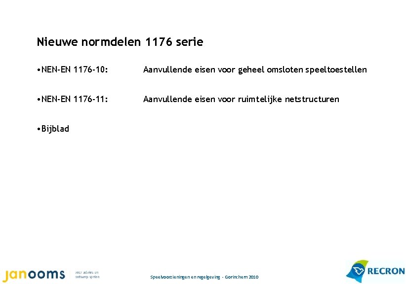 Nieuwe normdelen 1176 serie • NEN-EN 1176 -10: Aanvullende eisen voor geheel omsloten speeltoestellen