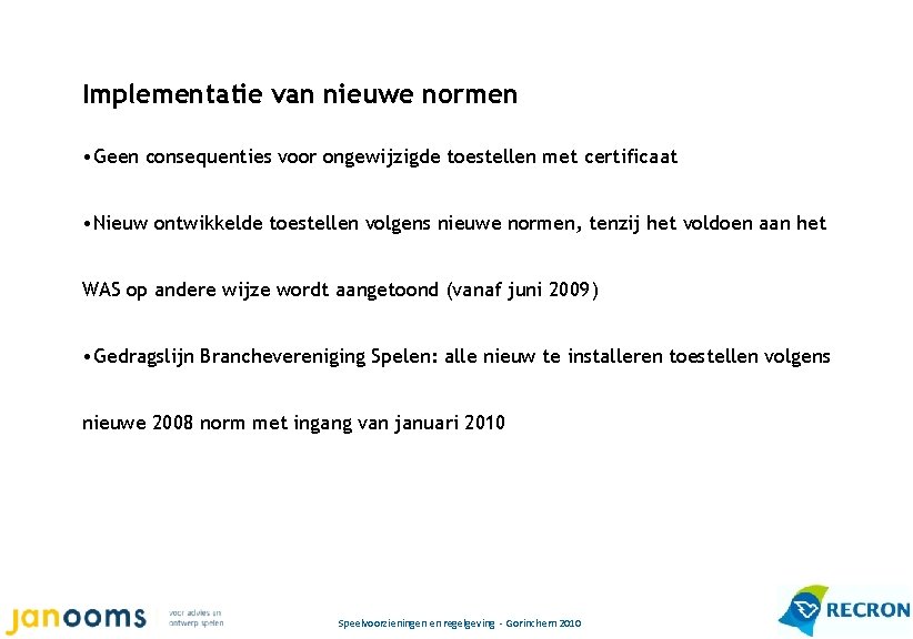 Implementatie van nieuwe normen • Geen consequenties voor ongewijzigde toestellen met certificaat • Nieuw