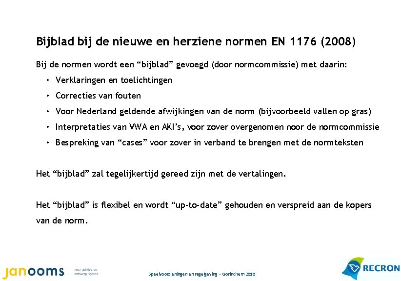 Bijblad bij de nieuwe en herziene normen EN 1176 (2008) Bij de normen wordt