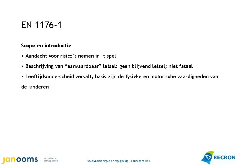 EN 1176 -1 Scope en introductie • Aandacht voor risico’s nemen in ‘t spel