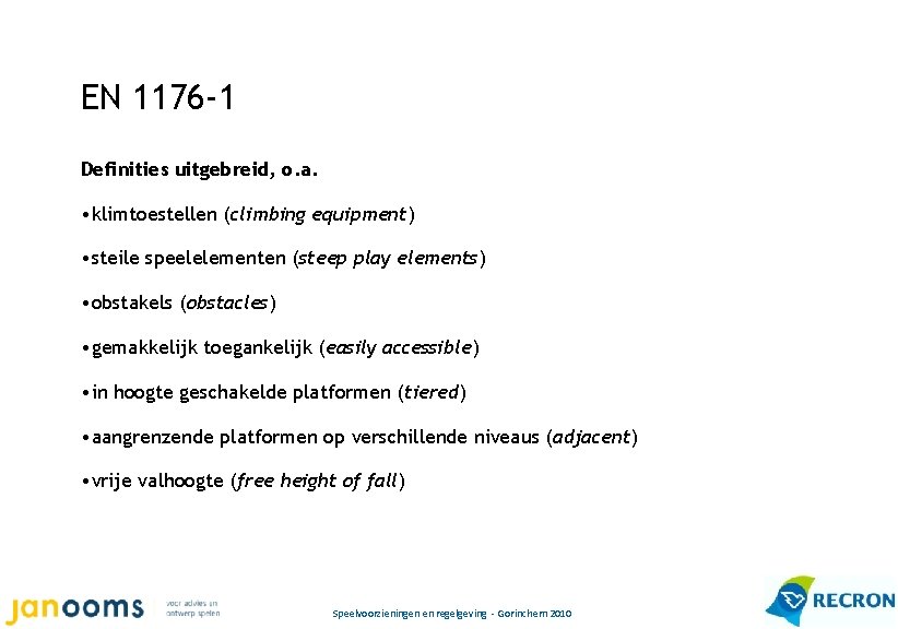 EN 1176 -1 Definities uitgebreid, o. a. • klimtoestellen (climbing equipment) • steile speelelementen