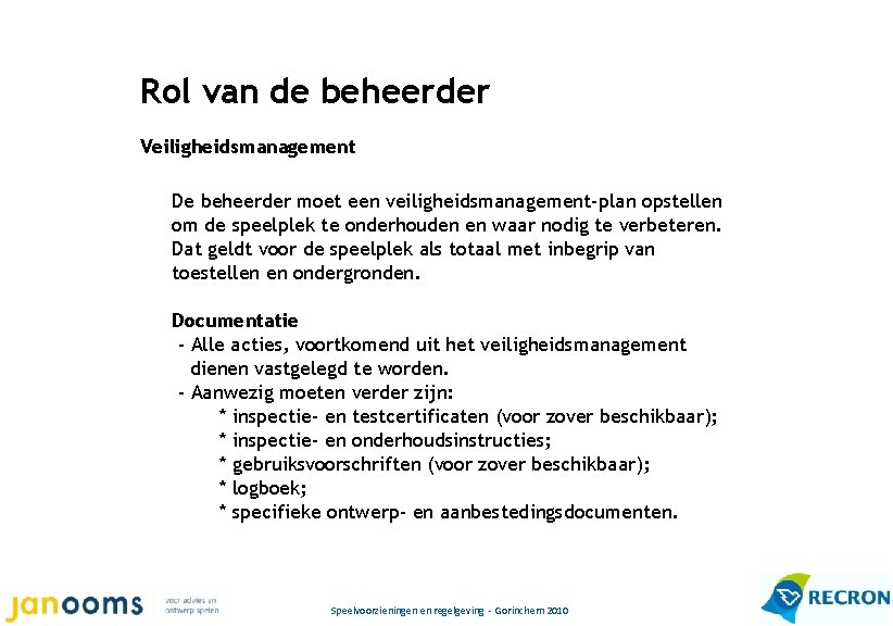 Rol van de beheerder Veiligheidsmanagement De beheerder moet een veiligheidsmanagement-plan opstellen om de speelplek