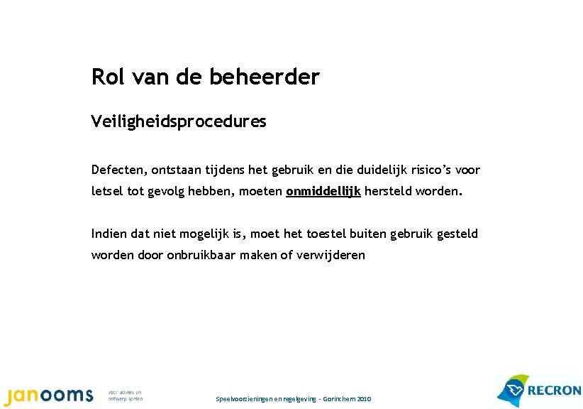 Rol van de beheerder Veiligheidsprocedures Defecten, ontstaan tijdens het gebruik en die duidelijk risico’s