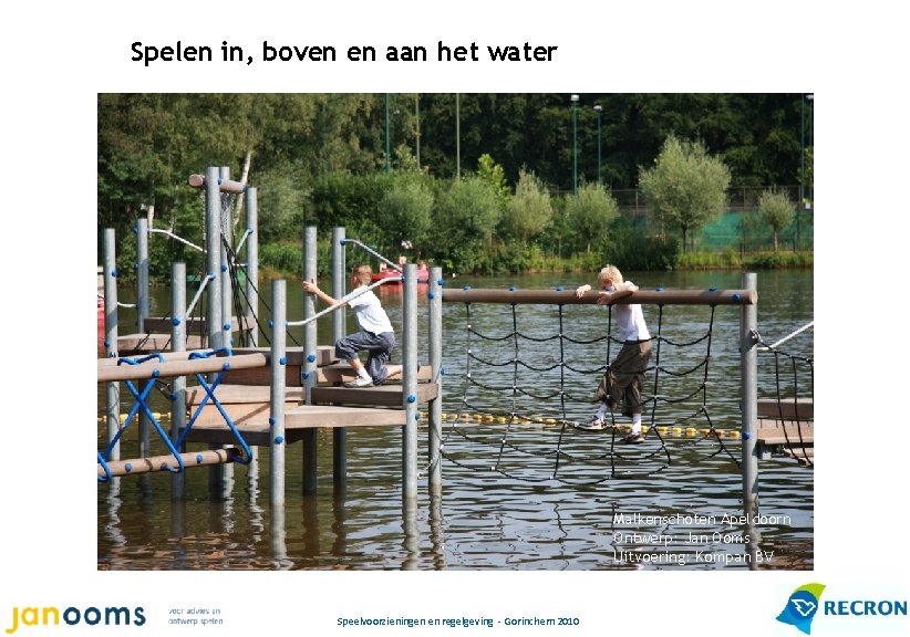 Spelen in, boven en aan het water Malkenschoten Apeldoorn Ontwerp: Jan Ooms Uitvoering: Kompan