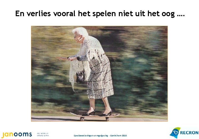 En verlies vooral het spelen niet uit het oog …. Speelvoorzieningen en regelgeving -