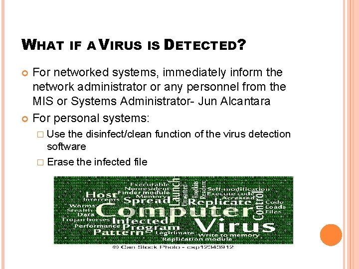 WHAT IF A VIRUS IS DETECTED? For networked systems, immediately inform the network administrator