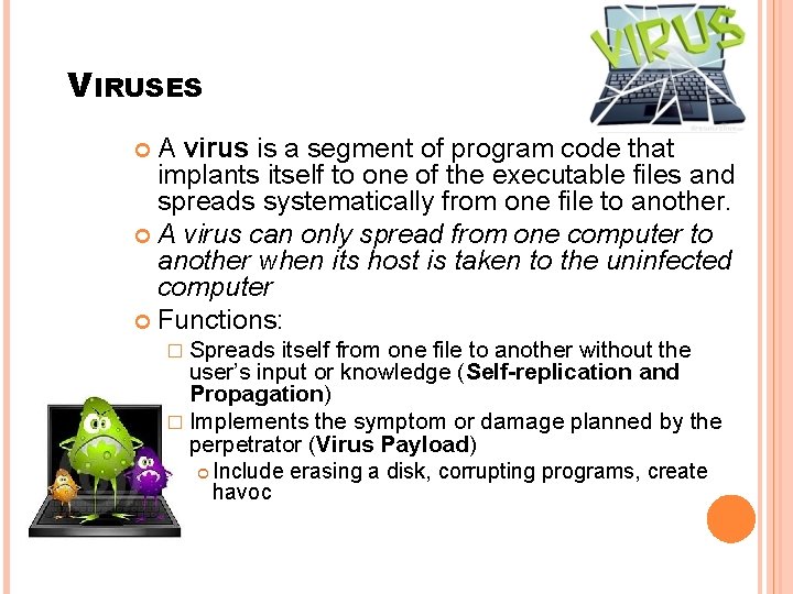 VIRUSES A virus is a segment of program code that implants itself to one