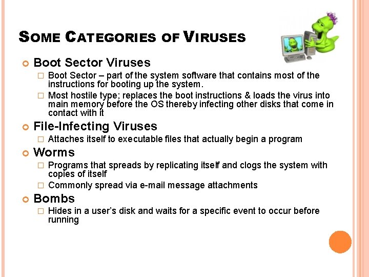 SOME CATEGORIES OF VIRUSES Boot Sector Viruses Boot Sector – part of the system