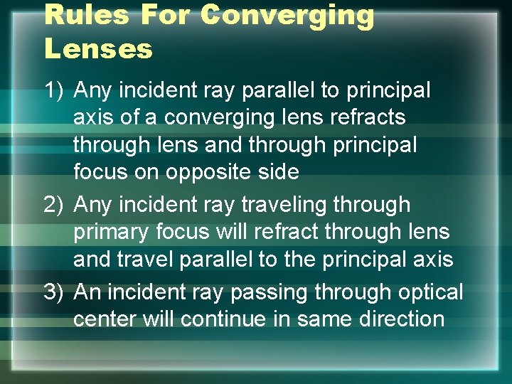 Rules For Converging Lenses 1) Any incident ray parallel to principal axis of a