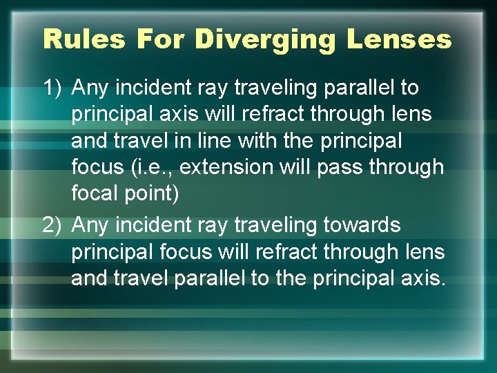 Rules For Diverging Lenses 1) Any incident ray traveling parallel to principal axis will