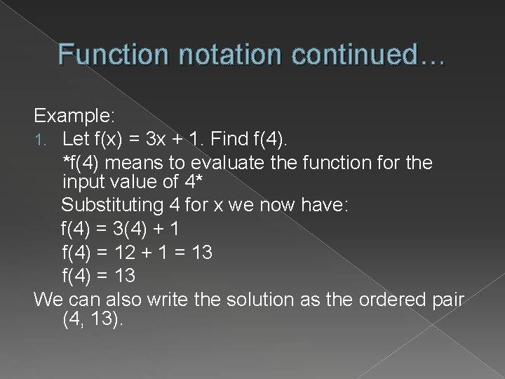 Function notation continued… Example: 1. Let f(x) = 3 x + 1. Find f(4).