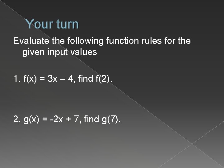 Your turn Evaluate the following function rules for the given input values 1. f(x)