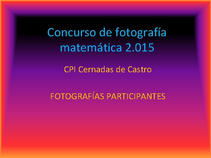 Concurso de fotografía matemática 2. 015 CPI Cernadas de Castro FOTOGRAFÍAS PARTICIPANTES 