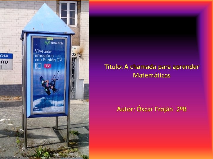 Título: A chamada para aprender Matemáticas Autor: Óscar Froján 2ºB 