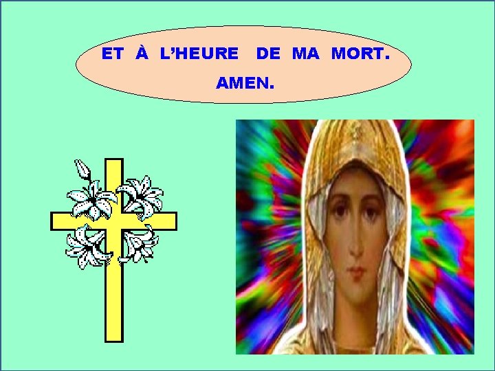 ET À L’HEURE DE MA MORT. AMEN. 