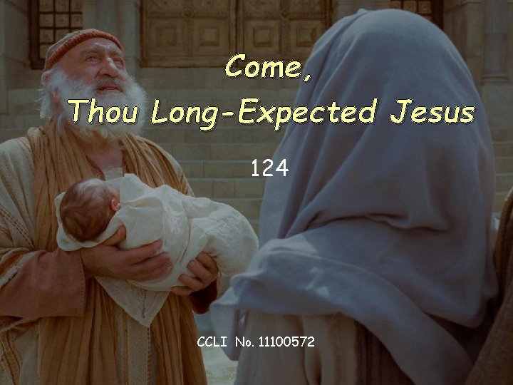 Come, Thou Long-Expected Jesus 124 CCLI No. 11100572 