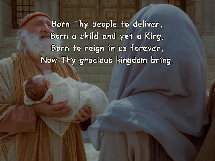 Born Thy people to deliver, Born a child and yet a King, Born to