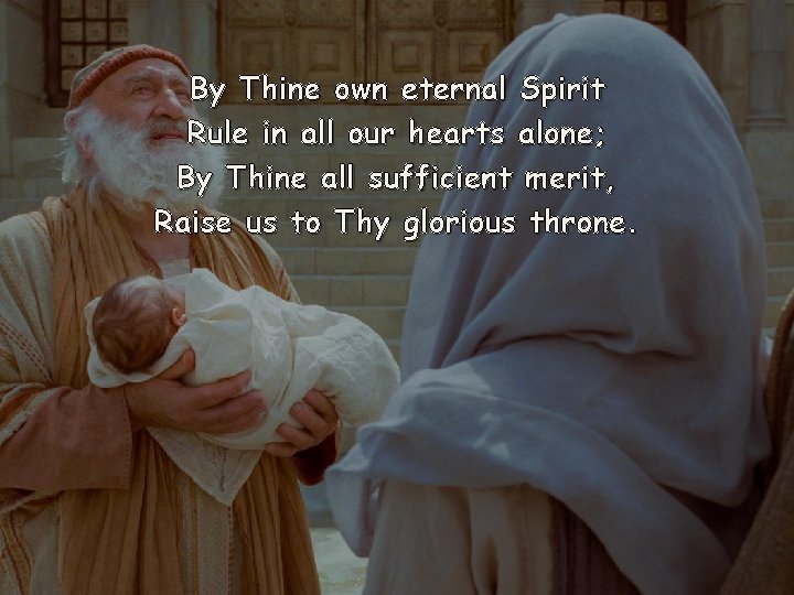 By Thine own eternal Spirit Rule in all our hearts alone; By Thine all