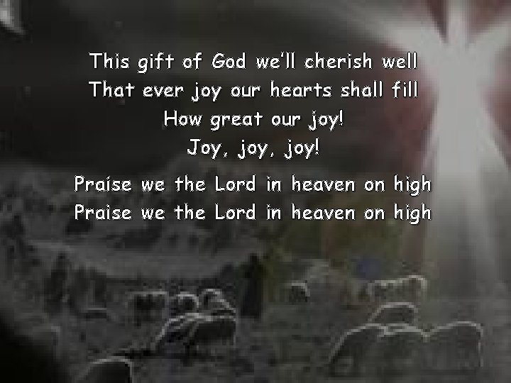 This gift of God we’ll cherish well That ever joy our hearts shall fill