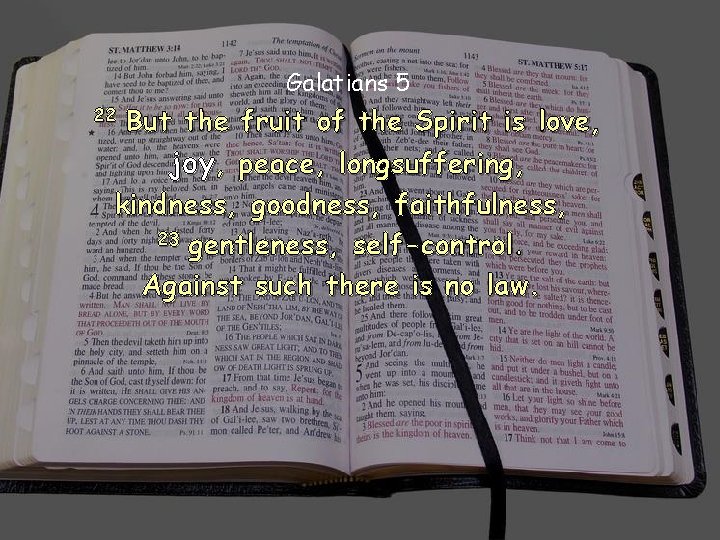 Galatians 5 But the fruit of the Spirit is love, joy, peace, longsuffering, kindness,